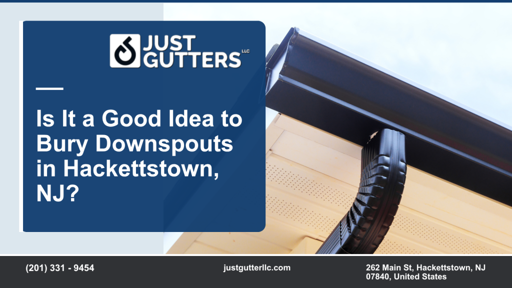 is it a good idea to bury downspouts in hackettstown